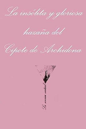 La insólita y gloriosa hazaña del cipote de Archidona by Camilo José Cela, Alfonso Canales