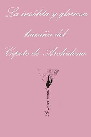 La insólita y gloriosa hazaña del cipote de Archidona by Alfonso Canales, Camilo José Cela