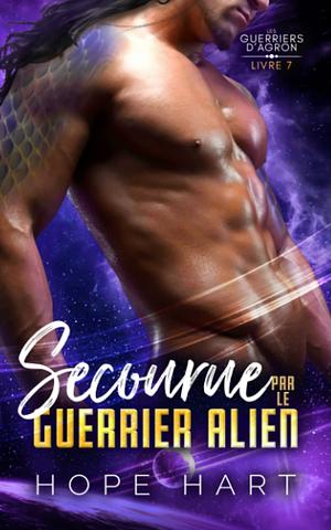 Secourue par le guerrier alien by Hope Hart