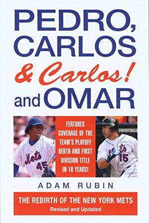 Pedro, Carlos (and Carlos) and Omar: The Rebirth of the New York Mets by Adam Rubin, Lyons Press