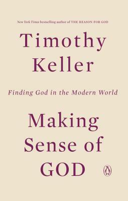 Making Sense of God: Finding God in the Modern World by Timothy Keller