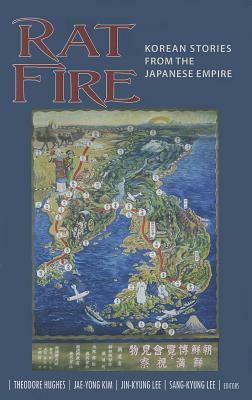 Rat Fire: Korean Stories from the Japanese Empire by 