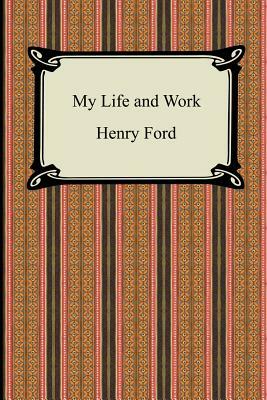 My Life and Work (The Autobiography of Henry Ford) by Henry Ford