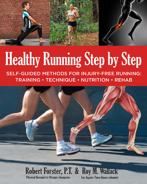 Healthy Running Step by Step: Self-Guided Methods for Injury-Free Running: Training - Technique - Nutrition - Rehab by Roy M. Wallack, Robert Forster