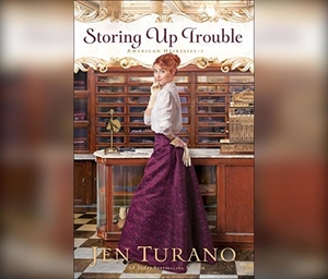 Storing Up Trouble by Jen Turano