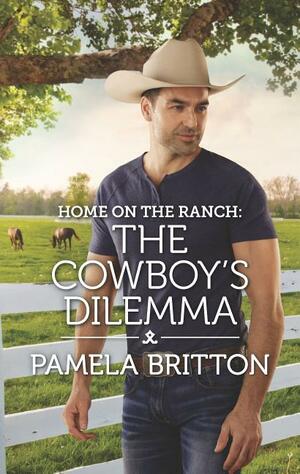 Home on the Ranch: The Cowboy's Dilemma by Pamela Britton