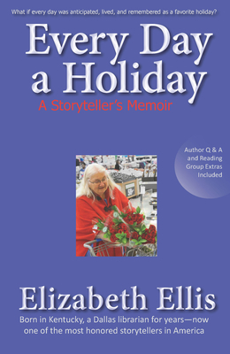 Every Day a Holiday: A Storyteller's Memoir by Elizabeth Ellis