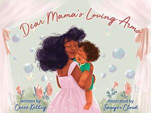 Dear Mama's Loving Arms by Ceece Kelley