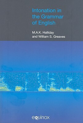 Intonation in the Grammar of English [With CDROM] by M. a. K. Halliday, William Greaves