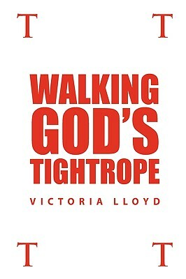 Walking God's Tightrope by Victoria Lloyd