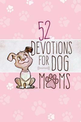 52 Devotions for Dog Moms by Broadstreet Publishing Group LLC