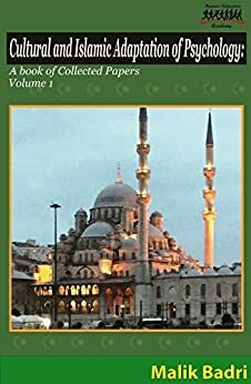 Cultural and Islamic Adaptation of Psychology: A Book of Collected Papers by Malik B. Badri