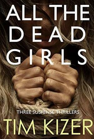 All The Dead Girls: Dead Girls / Mania / Days of Vengeance by Tim Kizer