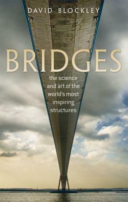Bridges: The Science and Art of the World's Most Inspiring Structures by David Blockley