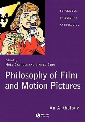 Philosophy of Film and Motion Pictures by Jinhee Choi, Noël Carroll