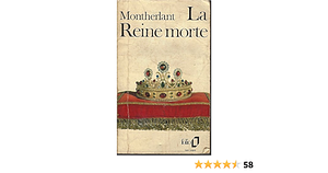 LaReine Morte by Henry de Montherlant, Henry de Montherlant