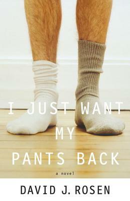 I Just Want My Pants Back by David Rosen