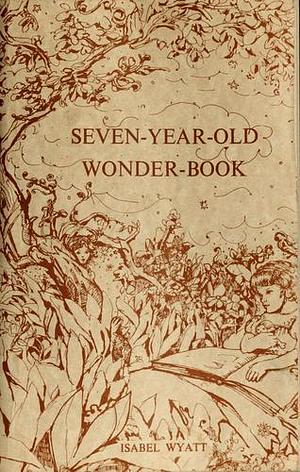 Seven-Year-Old Wonder-Book by Jan Cook Berg, Isabel Wyatt, Isabel Wyatt, Margaret Rowe