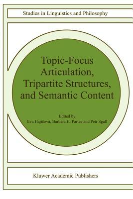 Topic-Focus Articulation, Tripartite Structures, and Semantic Content by Barbara B. H. Partee, P. Sgall, Eva Hajicová