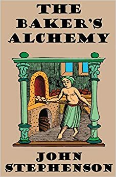 The Baker's Alchemy by John Stephenson