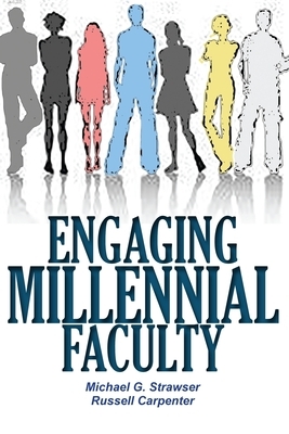 Engaging Millennial Faculty by Russell Carpenter, Michael G. Strawser