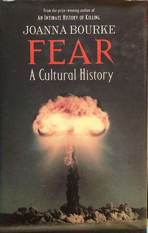 Fear: A Cultural History by Joanna Bourke