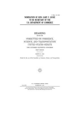 Nomination of Hon. Gary F. Locke to be Secretary of the U.S. Department of Commerce by Committee on Commerce Science (senate), United States Senate, United States Congress