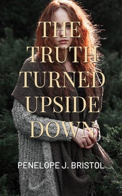 The Truth Turned Upside Down by Penelope J. Bristol