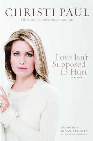Love Isn't Supposed to Hurt by Sanjay Gupta, Christi Paul