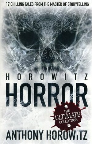 Horowitz Horror: The Ultimate Collection by Anthony Horowitz
