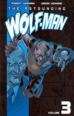 The Astounding Wolf-Man, Volume 3 by Robert Kirkman