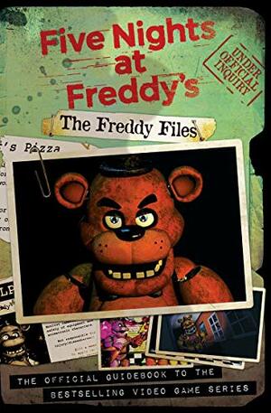 The Freddy Files: The Official Guidebook to the Bestselling Video Game Series by Scott Cawthon