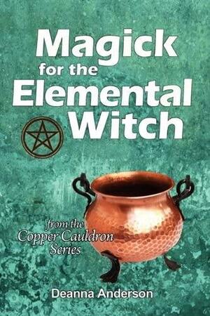 Magick for the Elemental Witch by Deanna Anderson