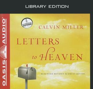 Letters to Heaven (Library Edition): Reaching Across to the Great Beyond by Calvin Miller