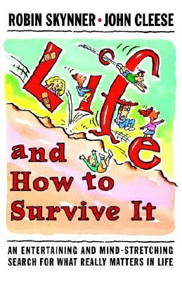Life and How to Survive It: An Entertaining and Mind-Stretching Search for What Really Matters in Life by Robin Skynner