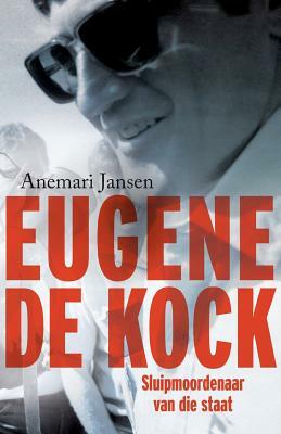 Eugene de Kock: Sluipmoordenaar van die staat by Anemari Jansen