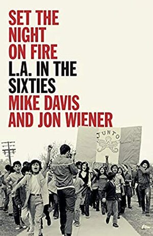Set The Night On Fire: L.A. in the Sixties by Jon Wiener, Mike Davis