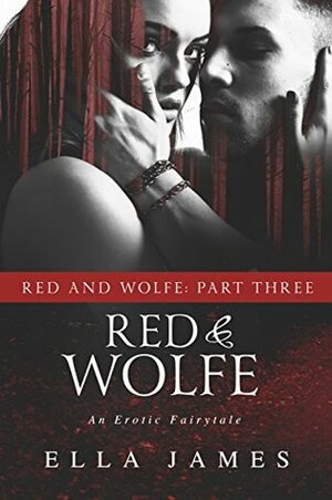 Red & Wolfe, Part Three by Ella James