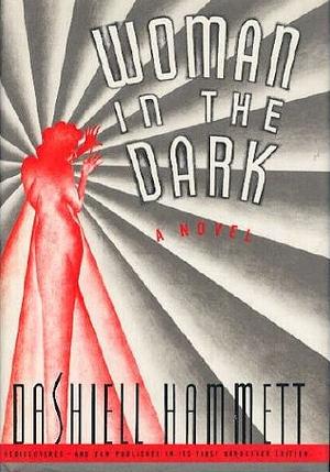 Woman in the Dark: A Novel of Dangerous Romance by Dashiell Hammett