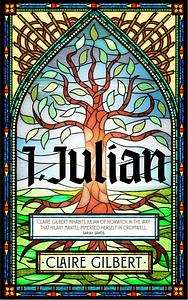 I, Julian: The Fictional Autobiography of Julian of Norwich by Claire Gilbert