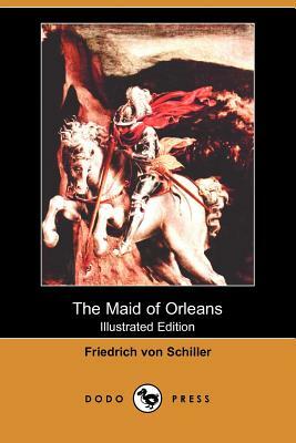 The Maid of Orleans (Illustrated Edition) (Dodo Press) by Friedrich Schiller