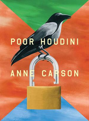Poor Houdini by Anne Carson