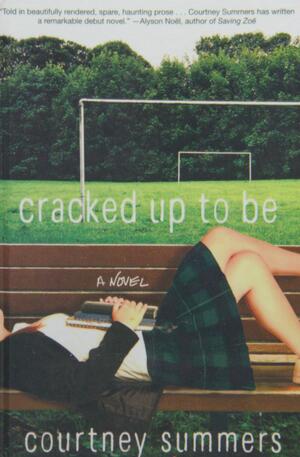 Cracked Up To Be by Courtney Summers, Courtney Summers