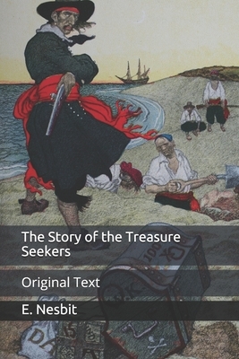 The Story of the Treasure Seekers: Original Text by E. Nesbit