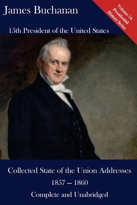 James Buchanan: Collected State of the Union Addresses 1857 - 1860: Volume 14 of the Del Lume Executive History Series by James Buchanan