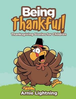 Being Thankful: Thanksgiving Stories for Children by Arnie Lightning