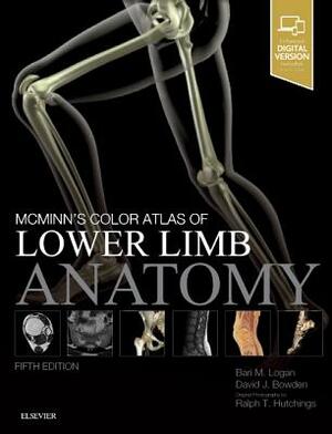 McMinn's Color Atlas of Lower Limb Anatomy by Bari M. Logan, David Bowden, Ralph T. Hutchings