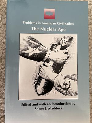 The Nuclear Age by Shane J. Maddock