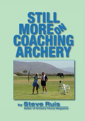 Still More on Coaching Archery by Steve Ruis