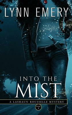 Into The Mist: A LaShaun Rousselle Mystery by Lynn Emery